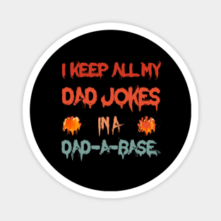 i keep all my dad jokes in a dad-a-base funny dad joke Magnet